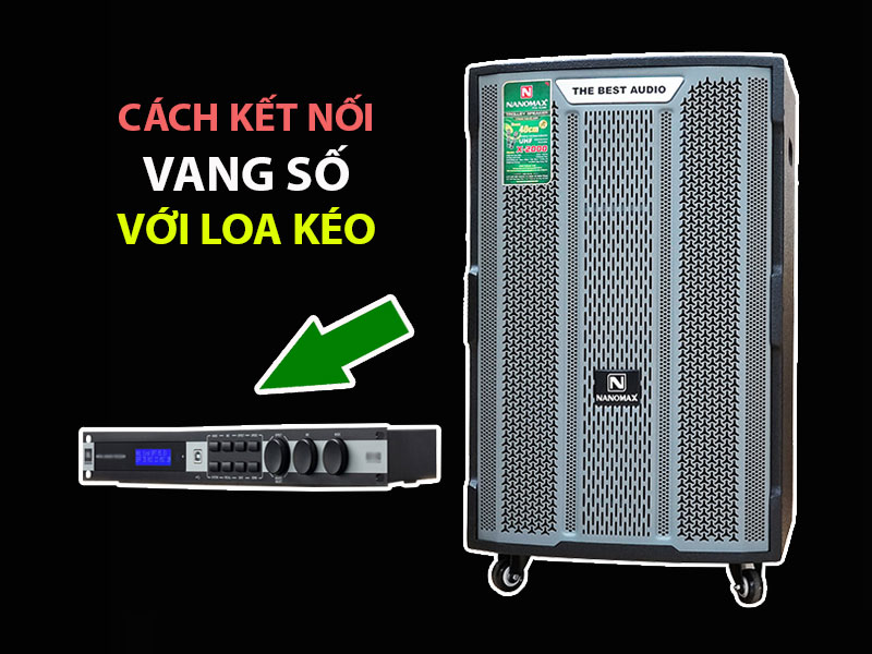 Cách kết nối vang số với loa kéo