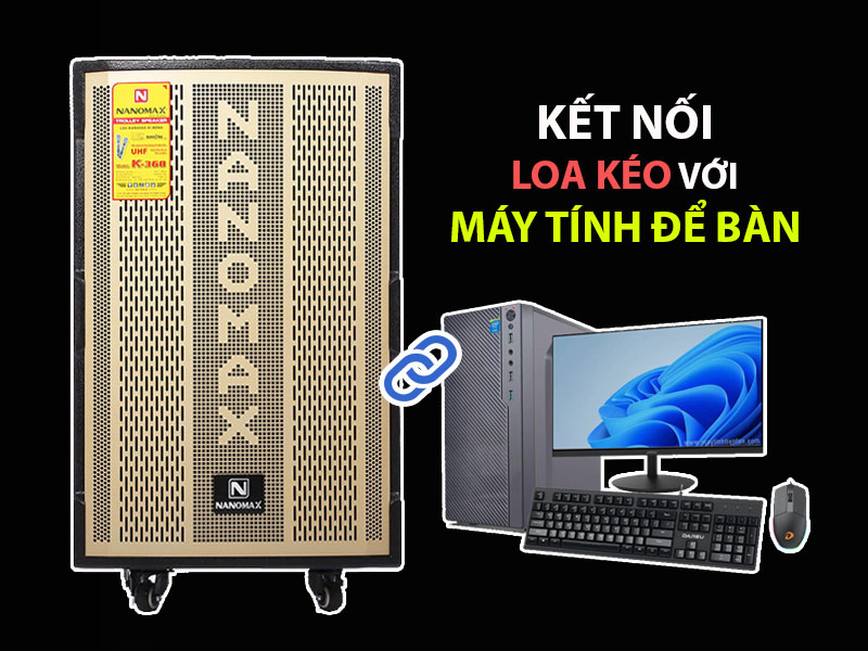 Kết nối loa kéo với máy tính để bàn