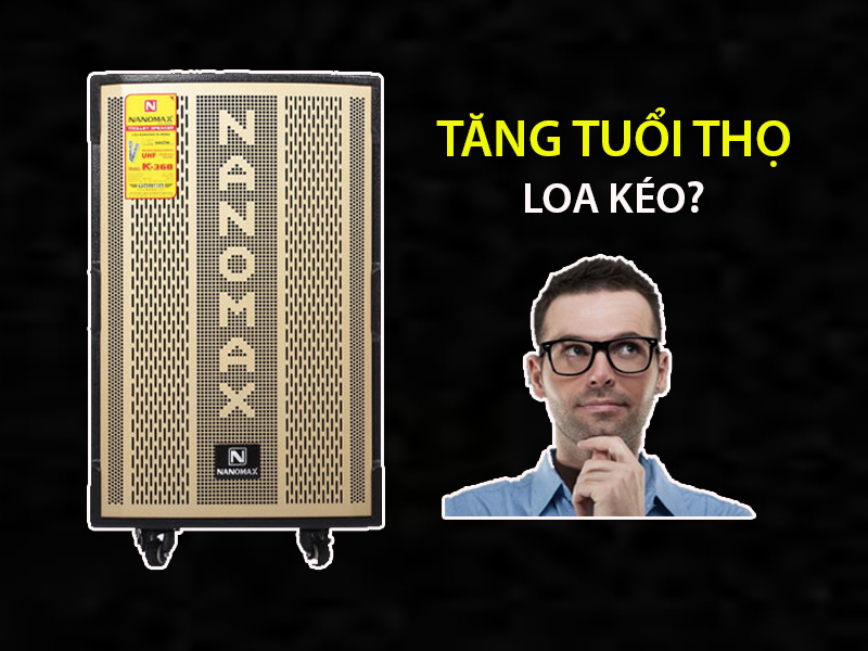 Tuổi thọ loa kéo